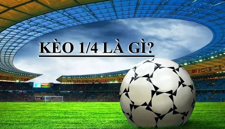 Cách Chơi Kèo Chấp 0.25 Hiểu Rõ Luật Và Kinh Nghiệm Từ Nhà Cái