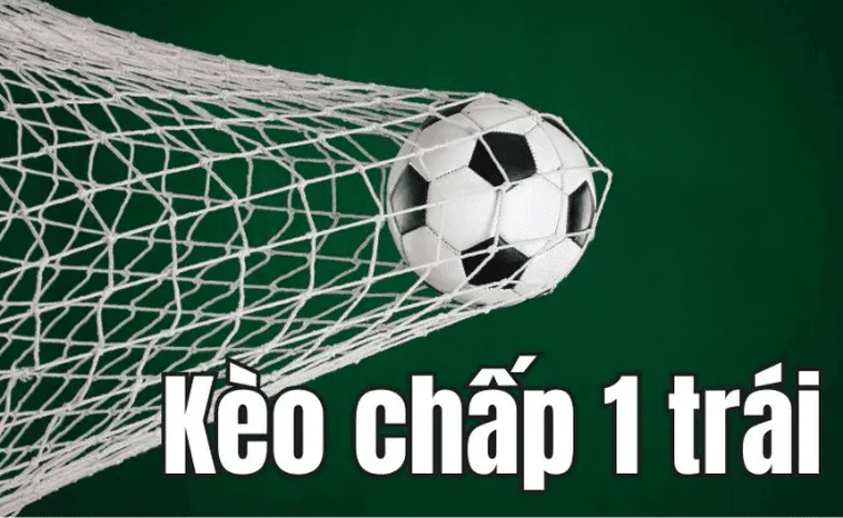 Cách Chơi Kèo Chấp 1 Trong Bóng Đá Chuẩn Xác Và Hiệu Quả Nhất Hiện Nay