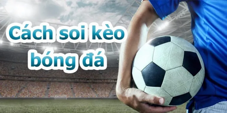 Kèo Bóng Đá Là Gì Và Cách Hiểu Đúng Các Loại Kèo Phổ Biến Hiện Nay