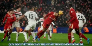 Thời Gian Trận Đấu Bóng Đá Và Những Quy Định Chuẩn Mực Trên Toàn Thế Giới